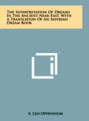 bokomslag The Interpretation of Dreams in the Ancient Near East, with a Translation of an Assyrian Dream Book