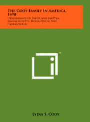 bokomslag The Cody Family in America, 1698: Descendants of Philip and Martha, Massachusetts, Biographical and Genealogical