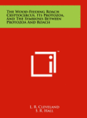 bokomslag The Wood-Feeding Roach Cryptocercus, Its Protozoa, and the Symbiosis Between Protozoa and Roach