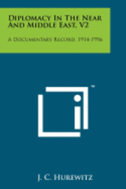 Diplomacy in the Near and Middle East, V2: A Documentary Record, 1914-1956 1