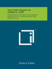 bokomslag The Cody Family in America, 1698: Descendants of Philip and Martha, Massachusetts, Biographical and Genealogical