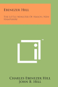 bokomslag Ebenezer Hill: The Little Minister of Mason, New Hampshire