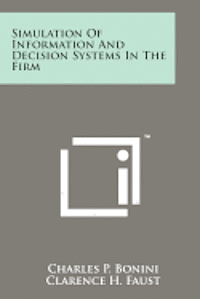 Simulation of Information and Decision Systems in the Firm 1