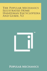 bokomslag The Popular Mechanics Illustrated Home Handyman Encyclopedia and Guide, V2