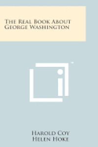 bokomslag The Real Book about George Washington