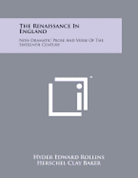 The Renaissance in England: Non-Dramatic Prose and Verse of the Sixteenth Century 1