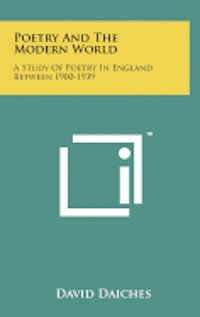 bokomslag Poetry and the Modern World: A Study of Poetry in England Between 1900-1939