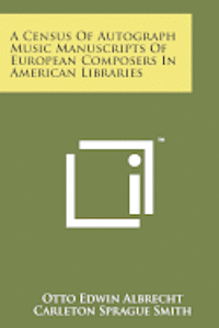 bokomslag A Census of Autograph Music Manuscripts of European Composers in American Libraries