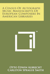 A Census of Autograph Music Manuscripts of European Composers in American Libraries 1