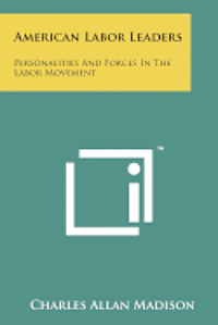 bokomslag American Labor Leaders: Personalities and Forces in the Labor Movement