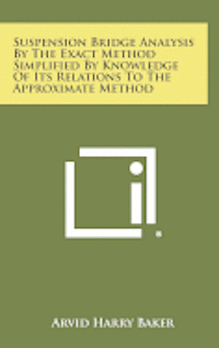 bokomslag Suspension Bridge Analysis by the Exact Method Simplified by Knowledge of Its Relations to the Approximate Method