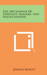 bokomslag The Mechanism of Thought, Imagery, and Hallucination