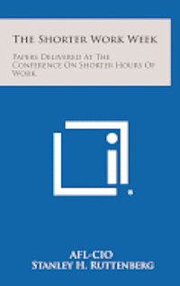 bokomslag The Shorter Work Week: Papers Delivered at the Conference on Shorter Hours of Work