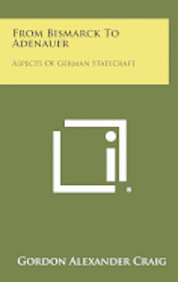 bokomslag From Bismarck to Adenauer: Aspects of German Statecraft