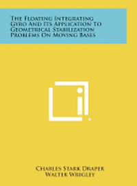 bokomslag The Floating Integrating Gyro and Its Application to Geometrical Stabilization Problems on Moving Bases
