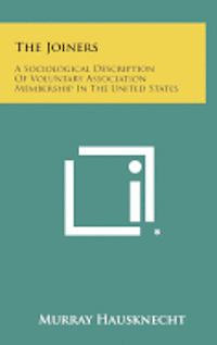 The Joiners: A Sociological Description of Voluntary Association Membership in the United States 1