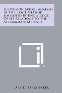 bokomslag Suspension Bridge Analysis by the Exact Method Simplified by Knowledge of Its Relations to the Approximate Method