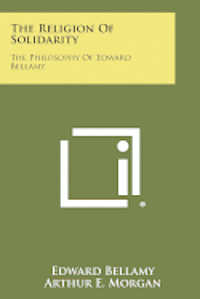 bokomslag The Religion of Solidarity: The Philosophy of Edward Bellamy