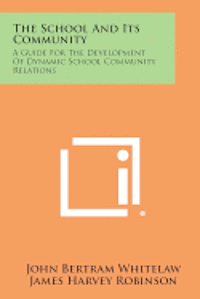 The School and Its Community: A Guide for the Development of Dynamic School Community Relations 1