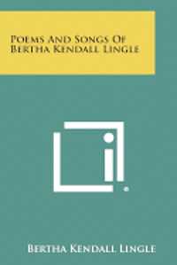 bokomslag Poems and Songs of Bertha Kendall Lingle