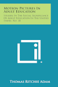 bokomslag Motion Pictures in Adult Education: Studies in the Social Significance of Adult Education in the United States, No. 18