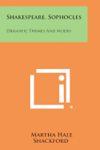 Shakespeare, Sophocles: Dramatic Themes and Modes 1