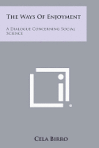 bokomslag The Ways of Enjoyment: A Dialogue Concerning Social Science