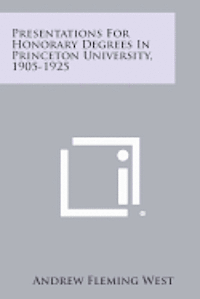 bokomslag Presentations for Honorary Degrees in Princeton University, 1905-1925