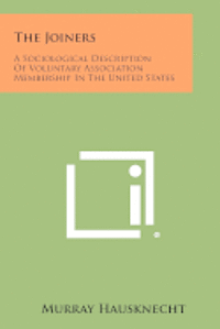 bokomslag The Joiners: A Sociological Description of Voluntary Association Membership in the United States