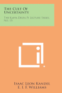 bokomslag The Cult of Uncertainty: The Kappa Delta Pi Lecture Series, No. 15