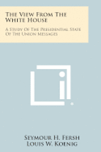 bokomslag The View from the White House: A Study of the Presidential State of the Union Messages