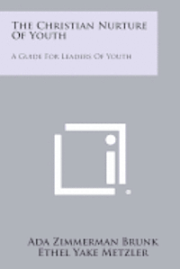 bokomslag The Christian Nurture of Youth: A Guide for Leaders of Youth