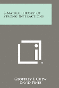 S-Matrix Theory of Strong Interactions 1