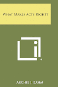 What Makes Acts Right? 1