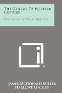 The Genesis of Western Culture: The Upper Ohio Valley, 1800-1825 1