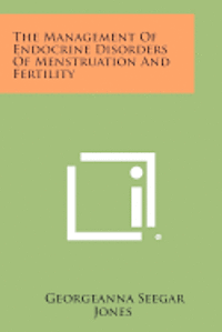 The Management of Endocrine Disorders of Menstruation and Fertility 1