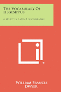 bokomslag The Vocabulary of Hegesippus: A Study in Latin Lexicography