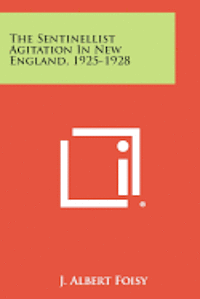 The Sentinellist Agitation in New England, 1925-1928 1