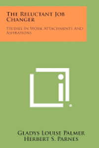 The Reluctant Job Changer: Studies in Work Attachments and Aspirations 1