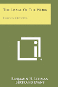 The Image of the Work: Essays in Criticism 1