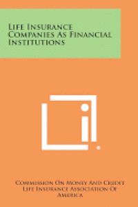 Life Insurance Companies as Financial Institutions 1