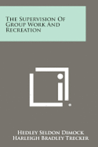 The Supervision of Group Work and Recreation 1