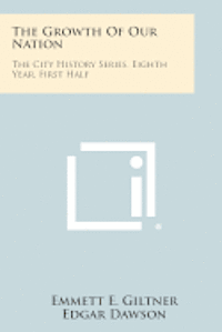 bokomslag The Growth of Our Nation: The City History Series, Eighth Year, First Half