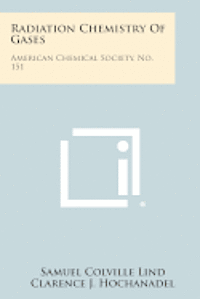 bokomslag Radiation Chemistry of Gases: American Chemical Society, No. 151