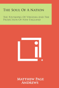 bokomslag The Soul of a Nation: The Founding of Virginia and the Projection of New England