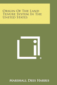 Origin of the Land Tenure System in the United States 1