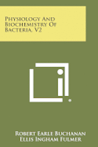 Physiology and Biochemistry of Bacteria, V2 1