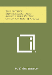 The Physical Environment and Agriculture of the Union of South Africa 1