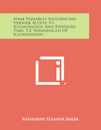 bokomslag Some Variables Influencing Vernier Acuity, V1; Illumination and Exposure Time, V2; Wavelength of Illumination