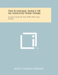 The Economic Impact of an Industry Wide Strike: A Case Study of the 1949-1950 Coal Strike 1